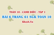 Bài 6 trang 61 SGK Toán 10 tập 1 Cánh Diều